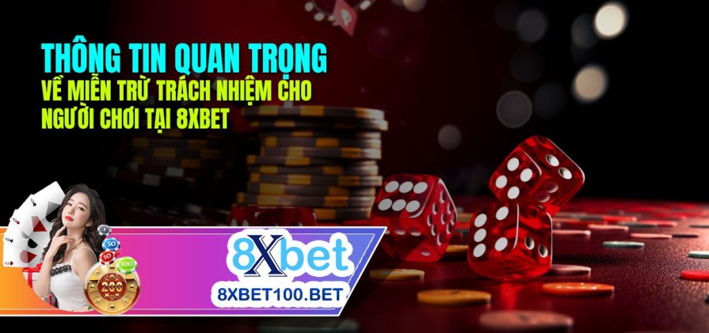 Thông tin quan trọng về miễn trừ trách nhiệm cho người chơi tại 8xbet - Chính sách bảo vệ người dùng.